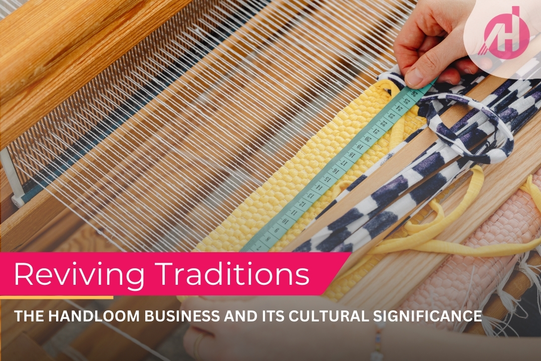 Reviving Traditions: The Handloom Business and Its Cultural Significance